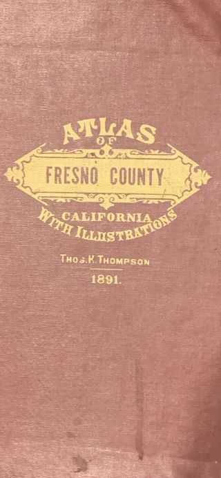 1891 Fresno County Atlas With Illustrations By Thos K.  Thompsons