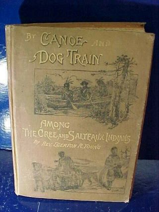 1893 By Canoe,  Dog Train Life Among The Cree,  Salteaux Indians History Book