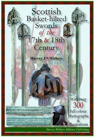 Scottish Basket - Hilted Swords Of The 17th & 18th Century - Full Colour Book