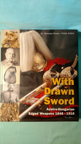 Drawn Sword - Book - Austro Hungarian Edged Weapon 1848 - 1918 - Ortner/artlieb -