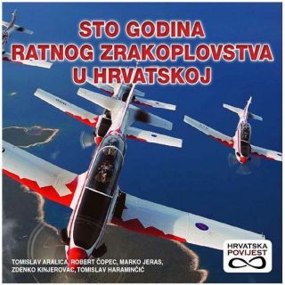 100.  Years Of Air Force In Croatia - Monograph Book