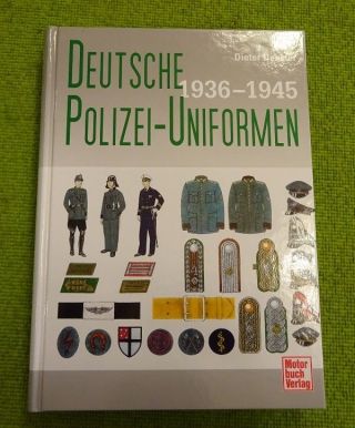 Deutsche Polizei - Uniformen 1936 - 1945 By Dieter Deuster
