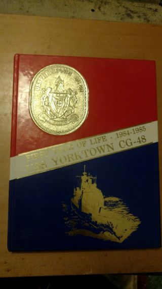 Uss Yorktown Cg 48 First Cruise Book 1984 - 1985 First Year In The Life