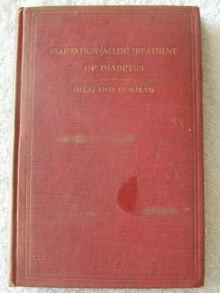 Starvation (allen) Treatment Of Diabetes - Hill & Eckman (1917)