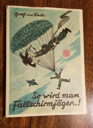Rare Ww2 Wwii German Paratroopers Book So Wird Man Fallschirmjager 1943