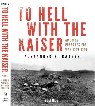 Signed To Hell With The Kaiser: America Prepares For War Vol 2.  1st Edition