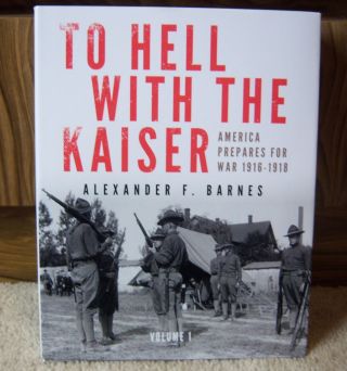 Signed To Hell With The Kaiser: America Prepares For War Vol 1.  1st Edition