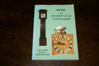 Bilbie And The Chew Valley Clock Makers By James Moore,  Roy Price And E Hucker