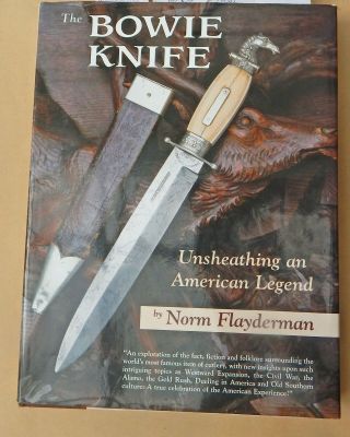 Bowie Knife Book " Unsheathing An American Legend " By Norm Flayderman
