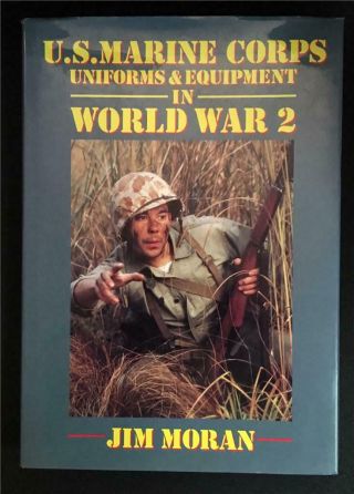 U.  S.  Marine Corps Uniforms & Equipment In World War 2: 1993 Book By Jim Moran