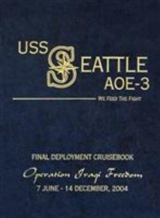 Uss Seattle (aoe 3) 2004 Final Deployment Cruisebook