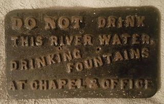 Rare Antique Cast Iron Sign " Do Not Drink River Water.  Fountains At Chapel And