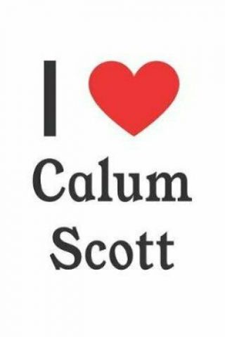 I Love Calum Scott Calum Scott Designer Notebook By Perfect Papers 9781720123538