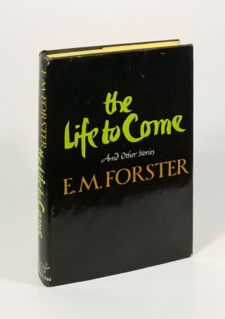 The Life To Come - E.  M.  Forster - Hardcover - First Edition - 1971