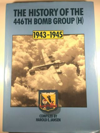 The History Of The 446th Bomb Group (h) Compiled By Harold E Jansen Limited Ed