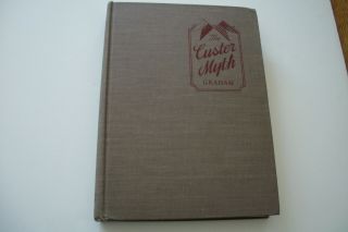 The Custer Myth A Source Book Of Custeriana By Col.  W.  A.  Graham U.  S.  Indian Wars