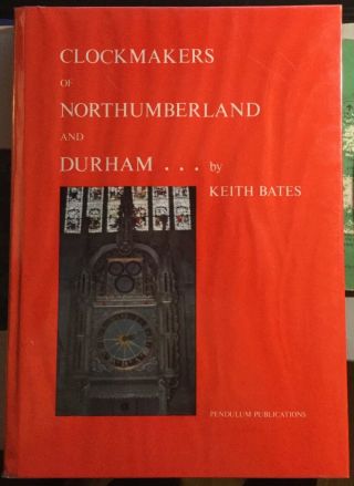 Signed Ltd Ed 131/1000 Clockmakers Of Northumberland And Durham Bates 330pp