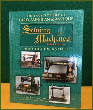 The Encyclopedia Of Early American & Antique Sewing Machines - Hand Crank Treadle