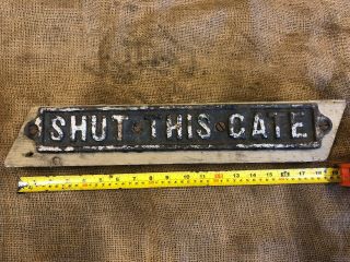 Vintage Cast Iron Name Plate Sign Plaque Shut This Gate Railway Or Farm