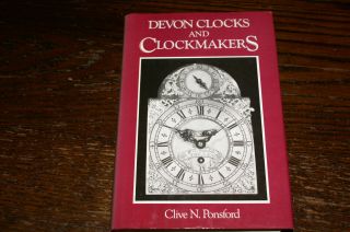 Devon Clocks And Clockmakers By Clive N Ponsford