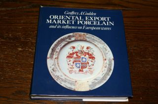 Oriental Export Market Porcelain And Its Influence On European Wares - G A Godden