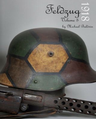 Wwi German Uniforms,  Helmets & Equipment Book: Feldzug 1918