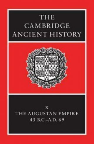 The Cambridge Ancient History,  Vol.  10: The Augustan Empire,  43 Bc - Ad 69 (volume