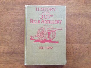 Rare Wwi Unit History Of The 307th Field Artillery 1917 - 1919 Book Army Fa Hc