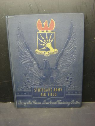 Stuttgart Army Air Field 1943 Pilot Training School Yearbook World War Ii Ex
