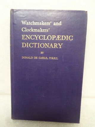 Book - - Encyclopedic Dictionary Of Watches & Clocks By Donald De Carle