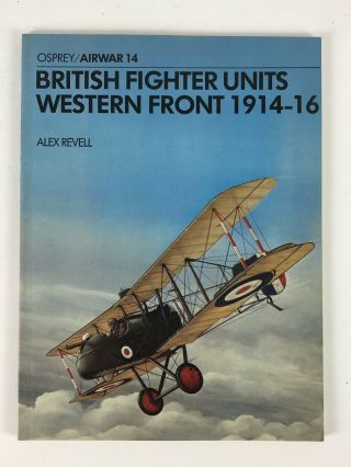 British Fighter Units Western Front 1914 - 16 Osprey Airwar 14 Alex Revell