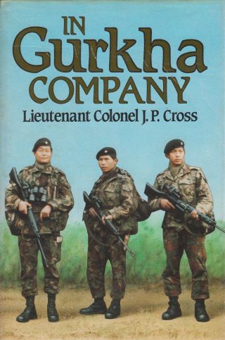 In Gurkha Company By Lieutenant Colonel J P Cross Hbdj 1986