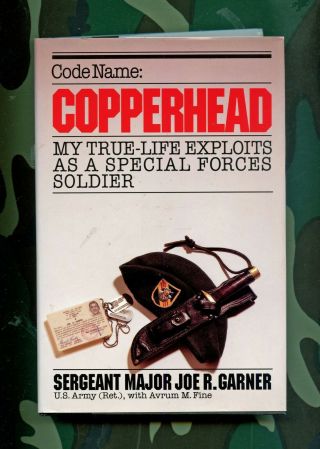 Code Name Copperhead: My True - Life Exploits As A Special Forces Soldier