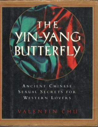 The Yin - Yang Butterfly: Ancient Chinese Sexual Secrets For Western Lovers.