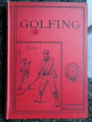 Golfing - A Handbook To The Royal & Ancient Game - Chambers 1887 - Vgc To Fine