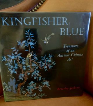 Rare Kingfisher Blue: Treasures Of An Ancient Chinese Art By Beverley Jackson