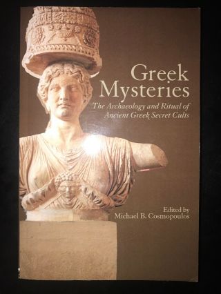 Greek Mysteries The Archaeology And Ritual Of Ancient Greek Secret Cults