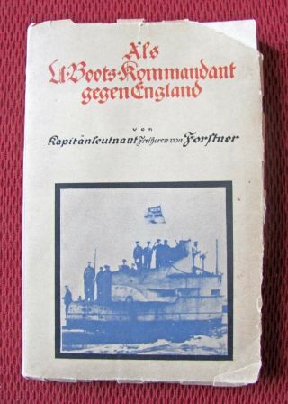 1916 " As A Submarine Commander Against England " Von Forstner Wwi German Ppb Book