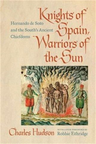 Knights Of Spain,  Warriors Of The Sun: Hernando De Soto And The South 