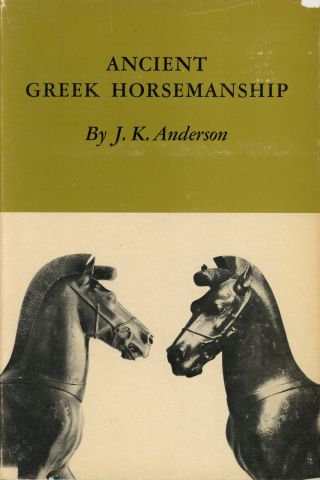 J K Anderson / Ancient Greek Horsemanship 1st Edition 1961