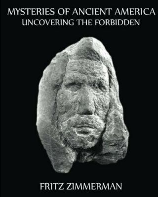 Mysteries Of Ancient America: Uncovering The Forbidden By Zimmerman,  Fritz
