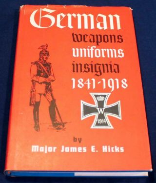 German Weapons Uniforms Insignia 1841 - 1918 By Major James E.  Hicks