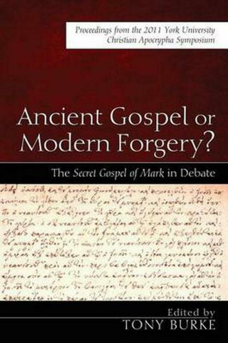 Ancient Gospel Or Modern Forgery?: The Secret Gospel Of Mark In Debate: Proceedi