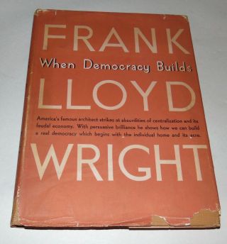 1945 When Democracy Builds By Frank Lloyd Wright University Of Chicago Press