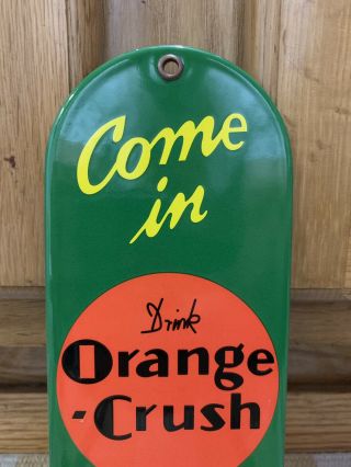 VINTAGE ORANGE CRUSH COME IN PORCELAIN DOOR PUSH SIGN GENERAL STORE SODA DRINK 2