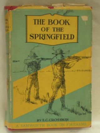 The Book Of The Springfield Rifle By E C Crossman 1932 Dj