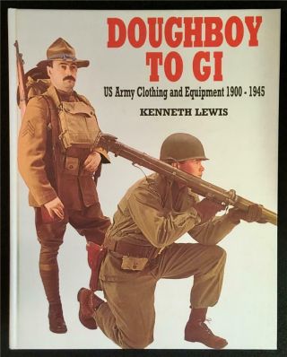 Doughboy To Gi: Us Army Clothing And Equipment 1900–1945: Book By Ken Lewis