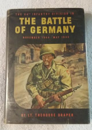 The 84th Infantry Division The Battle Of Germany Nov 1944 - May 1945 Theo Draper