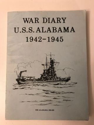 World War 2 Diary U.  S.  S.  Alabama 1942 - 1945 Cruise Book History Bb 60 Wwii Two