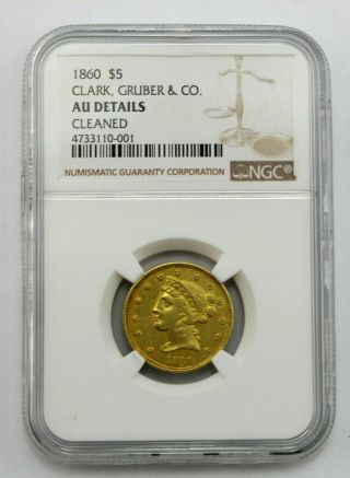 Rare 1860 $5 Clark,  Gruber & Co.  Gold Coin Ngc Graded Au Details Cleaned 5406